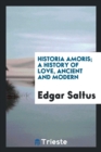 Historia Amoris; A History of Love, Ancient and Modern - Book