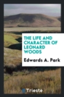 The Life and Character of Leonard Woods - Book