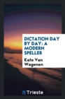 Dictation Day by Day : A Modern Speller - Book