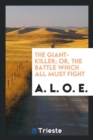 The Giant-Killer; Or, the Battle Which All Must Fight - Book