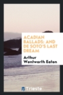 Acadian Ballads : And de Soto's Last Dream - Book