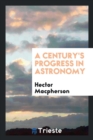 A Century's Progress in Astronomy - Book