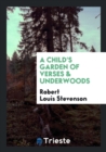 A Child's Garden of Verses & Underwoods - Book