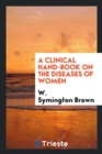 A Clinical Hand-Book on the Diseases of Women - Book