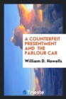 A Counterfeit Presentment and the Parlour Car - Book