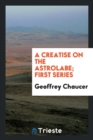 A Creatise on the Astrolabe; First Series - Book