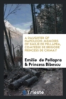 A Daughter of Napoleon : Memoirs of Emilie de Pellapra, Comtesse de Brigode Princess de Chimay - Book