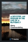 A Devotee : An Episode in the Life of a Butterfly - Book