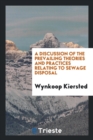 A Discussion of the Prevailing Theories and Practices Relating to Sewage Disposal - Book