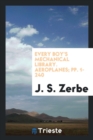 Every Boy's Mechanical Library. Aeroplanes; Pp. 1-240 - Book