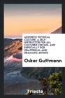 Aesthetic Physical Culture : A Self-Instructor for All Cultured Circles, and Especially for Oratorical and Dramatic Artists - Book