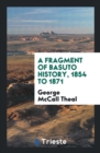 A Fragment of Basuto History, 1854 to 1871 - Book