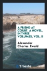 A Friend at Court. a Novel, in Three Volumes, Vol. II - Book