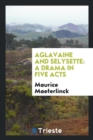 Aglavaine and Selysette : A Drama in Five Acts - Book