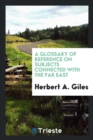 A Glossary of Reference on Subjects Connected with the Far East - Book