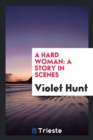 A Hard Woman : A Story in Scenes - Book