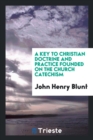 A Key to Christian Doctrine and Practice Founded on the Church Catechism - Book