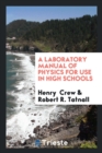 A Laboratory Manual of Physics for Use in High Schools - Book