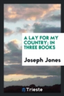 A Lay for My Country; In Three Books - Book