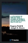 A Little Book of Tribune Verse : A Number of Hitherto Uncollected Poems, Grave and Gay - Book