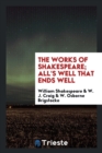 The Works of Shakespeare; All's Well That Ends Well - Book