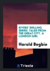 Rivers' Shilling Series. Tales from the Great City. a London Girl - Book