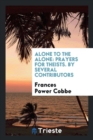 Alone to the Alone : Prayers for Theists. by Several Contributors - Book