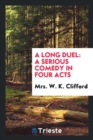 A Long Duel : A Serious Comedy in Four Acts - Book