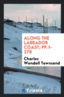 Along the Labrador Coast; Pp.1-278 - Book