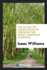 The Altar; Or, Meditations in Verse on the Great Christian Sacrifice - Book
