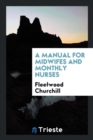A Manual for Midwifes and Monthly Nurses - Book