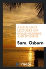 Ambulance Lectures on Home Nursing and Hygiene - Book