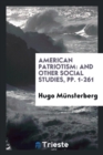 American Patriotism : And Other Social Studies, Pp. 1-261 - Book