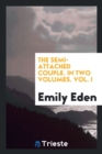 The Semi-Attached Couple. in Two Volumes. Vol. I - Book