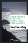 Little Prudy's Flyaway Series. Little Folks Astray - Book