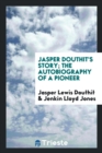 Jasper Douthit's Story; The Autobiography of a Pioneer - Book
