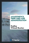 Anaesthetics, Their Uses and Administration - Book
