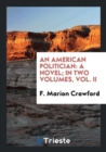An American Politician : A Novel; In Two Volumes, Vol. II - Book