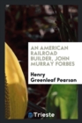 An American Railroad Builder, John Murray Forbes - Book