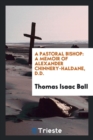 A Pastoral Bishop : A Memoir of Alexander Chinnery-Haldane, D.D. - Book