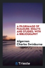 A Pilgrimage of Pleasure : Essays and Studies; With a Bibliography - Book