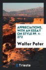 Appreciations, with an Essay on Style Pp. 1-272 - Book