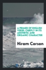 A Primer of English Verse : Chiefly in Its Aesthetic and Organic Character - Book