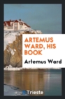 Artemus Ward, His Book - Book