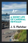 A Short Life of Cardinal Newman - Book