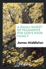 A Small Basket of Fragments for God's Poor Family - Book