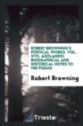 Robert Browning's Poetical Works. Vol. XVII. Asolando : Biographical and Historical Notes to the Poems - Book
