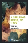 A Spelling Book, Pp. 1-192 - Book