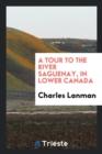 A Tour to the River Saguenay, in Lower Canada - Book