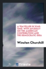 A Traveller in War-Time; With an Essay on the American Contribution and the Democratic Idea - Book